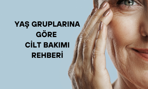 Yaş Gruplarına Göre Cilt Bakımı Rehberi